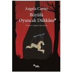 Büyülü Oyuncakçı Dükkanı - Angela Carter