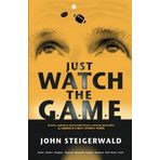 By John Steigerwald - Just Watch the Game: Stories, opinions and insults from a veteran (2014-05-22) [Paperback]