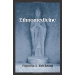By Pamela I. Erickson - Ethnomedicine: 1st (first) Edition