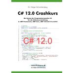 C# 12.0 Crashkurs: Die Syntax der Programmiersprache C# für die Softwareentwicklung in .NET Framework, .NET Core, .NET 5.0/6.0/7.0 und 8.0 (.NET ... von Dr. Holger Schwichtenberg, Band 1)