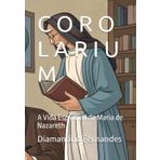 C O R O L A R I U M: A Vida Espiritual de Maria de Nazareth