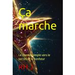 Ça marche: Le chemin simple vers le succès et le bonheur