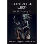 CABEZA DE LEON: Nupitli, Xpotla y Yo