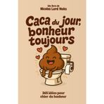 Caca du jour, bonheur toujours: 365 idées pour chier du bonheur, sans te salir les doigts