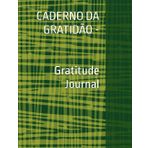 CADERNO DA GRATIODÃO - Gratitude Journal: Inspire ainda mais a sua Jornada de Gratidão com esta Versão. - Inspire even more on your Gratitude Journey with this Version.