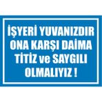 Çağ Ajans Iş Yeri Yuvanızdır Ona Karşı Daima Titiz ve Saygılı Olmalıyız! Kendinden Yapışkanlı 3mm Dekota Uyarı Levhası 50X70 cm