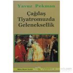 ÇAĞDAŞ TIYATROMUZDA GELENEKSELLIK - YAVUZ PEKMAN