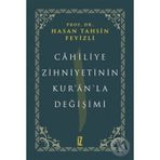 Cahiliye Zihniyetinin Kur'an'la Değişimi - hasan Tahsin Feyizli