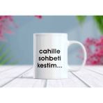 Cahille Sohbeti Kestim Yazılı Esprili Komik Kupa Bardak - 1 Adet - 330 ml