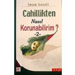 Cahillikten Nasıl Korunabilirim? 2 - İmam Gazali