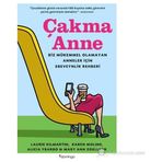 ÇAKMA ANNE BIZ MÜKEMMEL OLMAYAN ANNELER IÇIN EBEVEYNLIK REHBERI - ALICIA YBARBO;KAREN MOLINE;LAURIE KILMARTIN;MARY ANN ZOELLNER