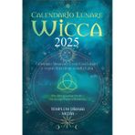 Calendario Lunare Wicca - 2025: Grimorio Almanacco con Fasi Lunari e segno Astrologico della Luna Per Stregoneria Verde e la strega Pagana Moderna
