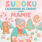 Calendrier de l'avent Sudoku pour Mamie: 24 jours de joie et de réflexion | 3 Sudoku quotidiens pour un Avent magique