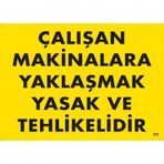 Çalışan Makinalara Yaklaşmak Yasak Ve Tehlikelidir Uyarı Levhası 25x35 Kod:255