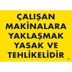 Çalışan Makinalara Yaklaşmak Yasak Ve Tehlikelidir Uyarı Levhası 25x35 Kod255