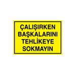 Çalışırken Başkalarını Tehlikeye Sokma Uyarı Tabelası - 35x50 Alüminyum Kompozit Panel - İK14