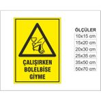 Çalışırken Bol Elbise Giyme, Isg Uyarı ve Ikaz Levhası 3mm Dekota