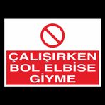 Çalışırken Bol Elbise Giyme Uyarı Levhası 20x30cm