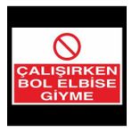 Çalışırken Bol Elbise Giyme Uyarı Levhası 40x60cm