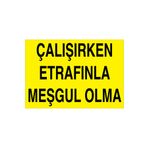 Çalışırken Etrafınla Meşkul Olma Uyarı Tabelası - 70x100 Alüminyum Kompozit Panel - M74