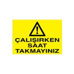 Çalışırken Saat Takmayınız Uyarı Tabelası - 35x50 Alüminyum Kompozit Panel - YAS7