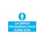 Çalışırken Vücudunuza Uygun Elbise Giyin Uyarı Tabelası - 20x30 Alüminyum Kompozit Panel - İE28