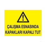 Çalışma Esnasında Kapakları Kapalı Tut Uyarı Levhası 70x100cm