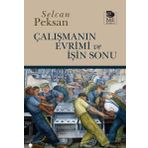 Çalışmanın Evrimi ve İşin Sonu - Selcan Peksan
