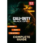Call of Duty: Black Ops 6 The Most Complete, Updated, and Definitive Strategy Guide for All Campaigns, Multiplayer Modes, Secrets, and Loadouts