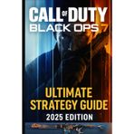Call of Duty Black Ops 7: Ultimate Strategy Guide 2025 Edition: Complete Walkthrough, Missions, Weapons & Multiplayer Tips 100% Unofficial