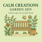 Calm Creations: Zen Garden: A Mindful Adult Coloring Book with Garden Scenes, Flowers, and Nature-Inspired Calm