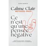 CALME CLAIR : CE N’EST QU’UNE PENSEE POSITIVE-NEGATIVE : Méthode ONDR (Observer, Nommer, Décoller, Re-choisir): Comment Arrêter de trop penser : ... Le pouvoir de la pensee - des Exercices