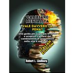 Cambiare mentalità: vale davvero la pena?: Una guida per superare le sfide e scoprire il potere dei cambiamenti di prospettiva nella vita e negli affari