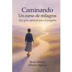 Caminando Un curso de milagros: Una guía espiritual para el peregrino