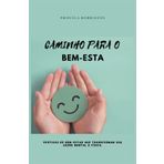 CAMINHO PARA O BEM-ESTA: práticas de bem-estar que transformam sua saúde mental e física.