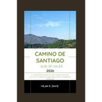Camino de Santiago guía de viajes 2026: compañero definitivo del Camino: Historia, cultura y elementos esenciales para el peregrino moderno