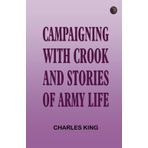Campaigning With Crook: And Stories of Army Life