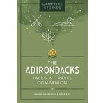 Campfire Stories: The Adirondacks: Tales & Travel Companion