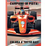 CAMPIONI IN PISTA: COLORA A TUTTO GAS: Libro da colorare per bambini