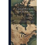 Canada's Sons on Kopje and Veldt: A Historical Account of the Canadian Contingents; With an Introductory Chapter by George Munro Grant
