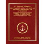 Canadian Energy Regulator Act / Loi sur la Régie canadienne de l’énergie: Current to April 16, 2024 / À jour au 16 avril 2024 (French and English Text)