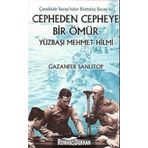 ÇANAKKALE SAVAŞI´NDAN KURTULUŞ SAVAŞI´NA CEPHEDEN CEPHEYE BIR ÖMÜR YÜZBAŞI MEHMET HILMI - GAZANFER SANLITOP