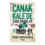 Çanakkale’de Şahlananlar Destan Yazan Yiğitler ve Analar - Vehbi Vakkasoğlu