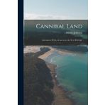 Cannibal Land: Adventures With a Camera in the New Hebrides