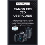 Canon EOS 77D User Guide 2025: Unlock Your Full Creative Potential with Expert Tips, Step-by-Step Guides, and Pro-Level Techniques for Stunning Photos & Videos
