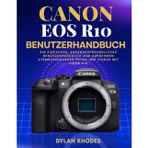 Canon EOS R10 Benutzerhandbuch: Ein einfaches, anfängerfreundliches Benutzerhandbuch zum Aufnehmen atemberaubender Fotos und Videos mit Ihrem R10