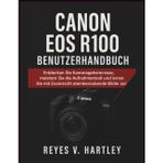 Canon EOS R100 Benutzerhandbuch: Entdecken Sie Kamerageheimnisse, meistern Sie die Aufnahmemodi und nehmen Sie mit Zuversicht atemberaubende Bilder auf