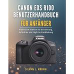 Canon EOS R100 Benutzerhandbuch für Anfänger: Praktische Schritte für Einrichtung, Aufnahme und tägliche Handhabung