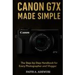 Canon G7 X Made Simple: The Step-by-Step Handbook for Every Photographer and Vlogger