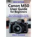 Canon M50 User Guide for Beginners: Step-by-Step Camera Setup, Shooting Modes, and Everyday Photography Tips